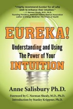 Eureka! Understanding and Using the Power of Your Intuition