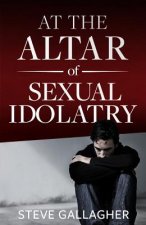 AT THE ALTAR OF SEXUAL IDOLATR