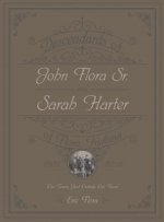 Descendants of John Flora, Sr. and Sarah Harter, of  Flora, Indiana 1802-2016