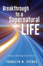 Breakthrough to a Supernatural Life