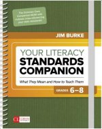 Your Literacy Standards Companion, Grades 6-8: What They Mean and How to Teach Them