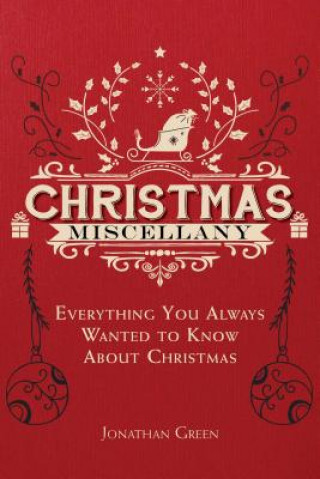 Christmas Miscellany: Everything You Ever Wanted to Know about Christmas