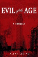 Evil of the Age: A Thriller
