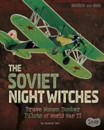 The Soviet Night Witches: Brave Women Bomber Pilots of World War II