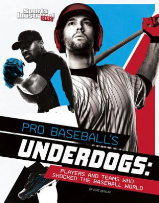 Pro Baseball's Underdogs: Players and Teams Who Shocked the Baseball World