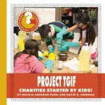 Project Tgif: Charities Started by Kids!