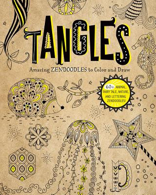 Tangles: Amazing Zendoodles to Color and Draw