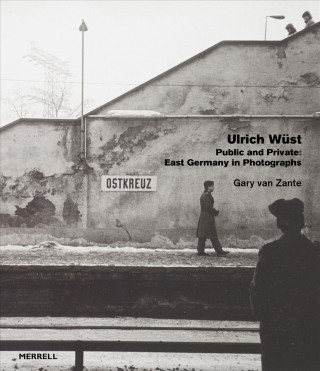 Ulrich Wast: Public and Private: East Germany in Photographs