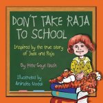 Don't Take Raja to School