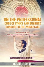 On the Professional Code of Ethics and Business Conduct in the Workplace