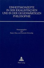 Einheitskonzepte in der idealistischen und in der gegenwaertigen Philosophie