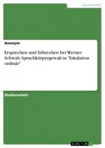 Ersprechen und Erbrechen bei Werner Schwab. Sprachkoerpergewalt in Eskalation ordinar