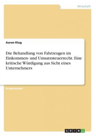 Behandlung von Fahrzeugen im Einkommen- und Umsatzsteuerrecht. Eine kritische Wurdigung aus Sicht eines Unternehmers