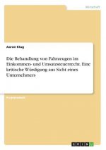 Behandlung von Fahrzeugen im Einkommen- und Umsatzsteuerrecht. Eine kritische Wurdigung aus Sicht eines Unternehmers