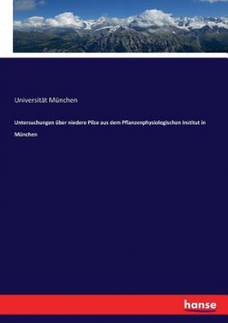 Untersuchungen uber niedere Pilze aus dem Pflanzenphysiologischen Institut in Munchen