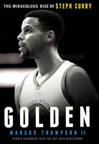 Golden: The Miraculous Rise of Steph Curry (Marcus Thompson)(Brožovaná)