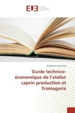 Guide technico-économique de l'atelier caprin production et fromagerie