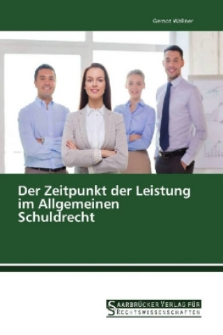 Der Zeitpunkt der Leistung im Allgemeinen Schuldrecht