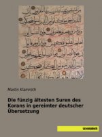 Die fünzig ältesten Suren des Korans in gereimter deutscher Übersetzung