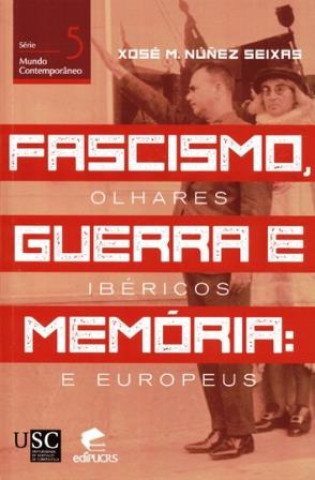 Fascismo, guerra e memória: Olhares ibéricos e europeus