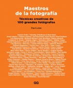 Maestros de la fotografía. Técnicas creativas de 100 grandes fotógrafos