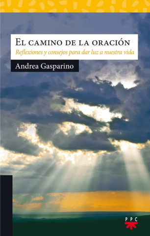 El camino de la oración: Reflexiones y consejos para dar luz a nuestra vida