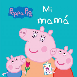 Peppa Pig. Todo cartón. Mi Mamá (Brožovaná)