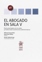 El Abogado en Sala Volumen V Particularidades en el Orden Jurisdiccional Contencioso Administrativo