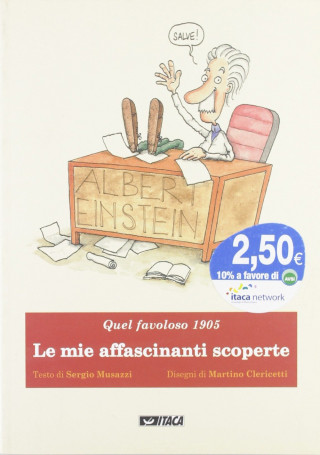 Le mie affascinanti scoperte. Albert Einstein. Quel favoloso 1905