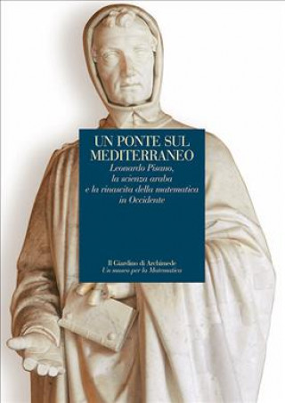 Un ponte sul Mediterraneo. Leonardo Pisanoi, la scienza araba e la rinascita della matematica in occidente