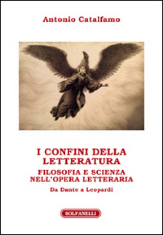 I confini della letteratura. Filosofia e scienza nell'opera letteraria. Da Dante a Leopardi