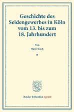 Geschichte des Seidengewerbes in Köln vom 13. bis zum 18. Jahrhundert.