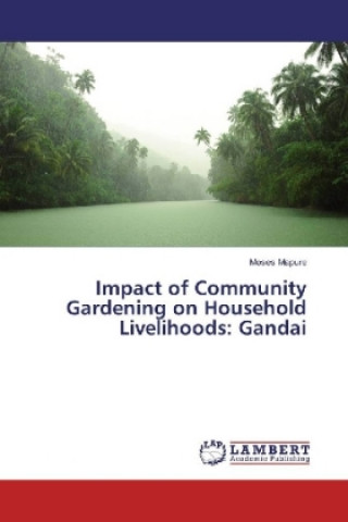 Impact of Community Gardening on Household Livelihoods: Gandai