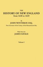 History of New England from 1630 to 1649, by John Winthrop, Esq., First Governor of the Colony of the Massachusetts Bay. In Two Volumes. Volume I