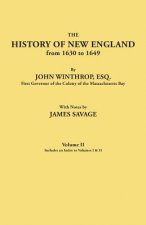 History of New England from 1630 to 1649, by John Winthrop, Esq., First Governor of the Colony of the Massachusetts Bay. In Two Volumes. Volume II. In
