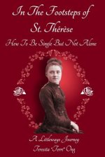 In The Footsteps of St. Therese - How To Be Single But Not Alone