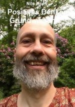 Positives Denken Grundwissen: Erfullung, Liebe, Gluck, Lebensfreude Und Optimismus
