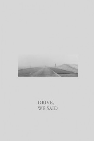 Drive, We Said