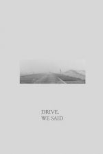 Drive, We Said
