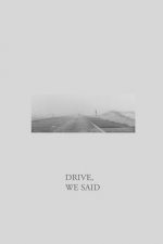 Drive, We Said