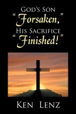 God's Son Forsaken, His Sacrifice Finished!