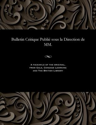 Bulletin Critique Publi  Sous La Direction de MM.