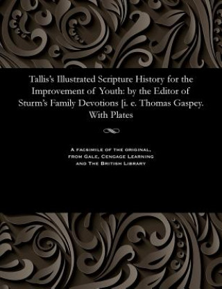 Tallis's Illustrated Scripture History for the Improvement of Youth