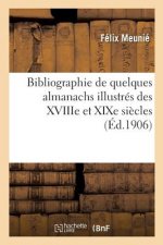 Bibliographie de Quelques Almanachs Illustres Des Xviiie Et Xixe Siecles