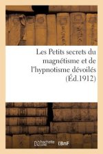 Les Petits Secrets Du Magnetisme Et de l'Hypnotisme Devoiles