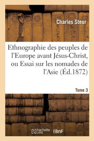 Ethnographie Des Peuples de l'Europe Avant Jesus-Christ, Ou Essai Sur Les Nomades Tome 3