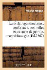 Les Eclairages Modernes, Conference de M. l'Abbe Moigno: Eclairage Aux Huiles Et Essences
