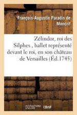 Zelindor, Roi Des Silphes, Ballet Represente Devant Le Roi, En Son Chateau de Versailles