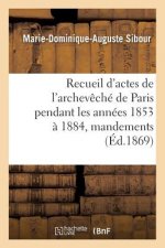 Recueil d'Actes de l'Archeveche de Paris Pendant Les Annees 1853 A 1884, Comprenant