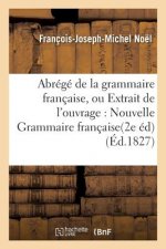 Abrege de la Grammaire Francaise, Ou Extrait de l'Ouvrage Intitule Nouvelle Grammaire Francaise.